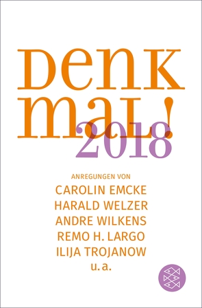 Denk mal! 2018 von Balci,  Güner Yasemin, Emcke,  Carolin, Erlinger,  Rainer, Göttert,  Karl-Heinz, Klonk,  Charlotte, Krass,  Andreas, Largo,  Remo H., Ott,  Christine, Trojanow,  Ilija, Welzer,  Harald, Wilkens,  Andre, Wolfschmidt,  Matthias