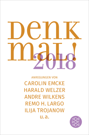 Denk mal! 2018 von Balci,  Güner Yasemin, Emcke,  Carolin, Erlinger,  Rainer, Göttert,  Karl-Heinz, Klonk,  Charlotte, Krass,  Andreas, Largo,  Remo H., Ott,  Christine, Trojanow,  Ilija, Welzer,  Harald, Wilkens,  Andre, Wolfschmidt,  Matthias