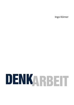 Denkarbeit von Körner,  Ingo