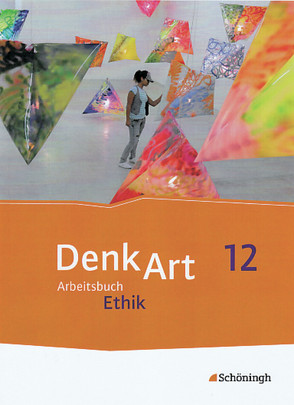 DenkArt – Arbeitsbücher Ethik für die gymnasiale Oberstufe – Ausgabe Bayern von Althoff,  Matthias, Doberschütz,  Steffen, Franzen,  Henning, Klager,  Christian, Rauer,  Stephan, Senger,  Nicola