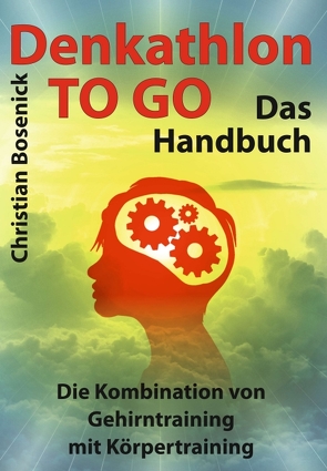 Denkathlon® TO GO – Das Handbuch von Bosenick,  Christian