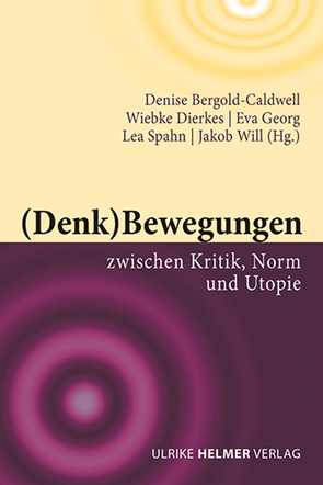 (Denk)Bewegungen zwischen Kritik, Norm und Utopie von Bergold-Caldwell ,  Denise, Dierkes,  Wiebke, Georg,  Eva, Spahn,  Lea, Will,  Jakob