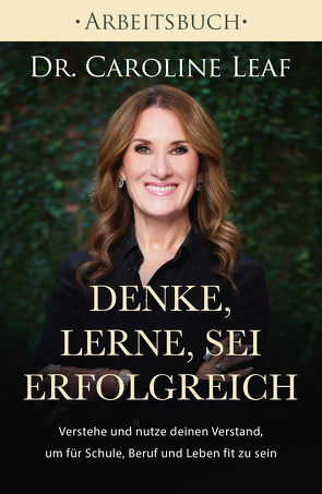 Denke, lerne, sei erfolgreich – Arbeitsbuch von Leaf,  Dr. Caroline