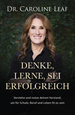 Denke, lerne, sei erfolgreich von Leaf,  Dr. Caroline