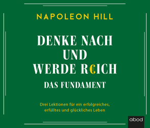 Denke nach und werde reich – Das Fundament von Hill,  Napoleon, J.Diekmann,  Michael