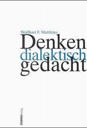 Denken dialektisch gedacht von Matthäus,  Wolfhart F.