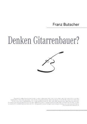 Denken Gitarrenbauer? von Butscher,  Franz