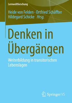 Denken in Übergängen von Felden,  Heide, Schäffter,  Ortfried, Schicke,  Hildegard