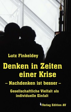 Denken in Zeiten einer Krise – Nachdenken ist besser – von Finkeldey,  Lutz