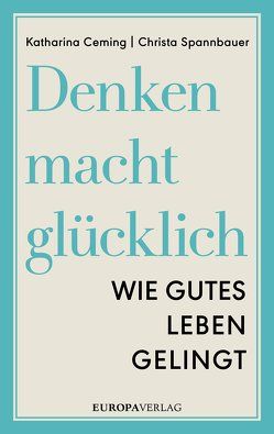 Denken macht glücklich von Ceming,  Katharina, Spannbauer,  Christa