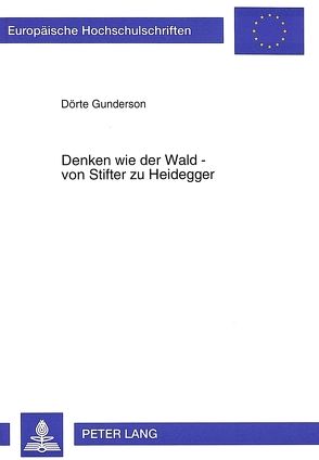 Denken wie der Wald – von Stifter zu Heidegger von Gunderson,  Dörte