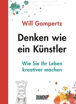 Denken wie ein Künstler von Blind,  Sofia, Dobbin,  Alex, Gompertz,  Will