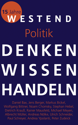 Denken Wissen Handeln Politik von Bax,  Daniel, Berger,  Jens, Bickel,  Markus, Bittner,  Wolfgang, Chomsky,  Noam, Hebel,  Stephan, Krauss,  Dietrich, Mausfeld,  Rainer, Meyen,  Michael, Müller,  Albrecht, Müller,  Philipp, Nölke,  Andreas, Schneider,  Ulrich, Schreyer,  Paul, Ypsilanti,  Andrea, Zudeick,  Peter