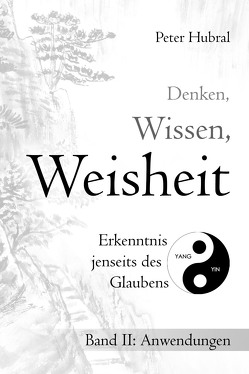 Denken, Wissen, Weisheit – Erkenntnis jenseits des Glaubens von Hubral,  Peter