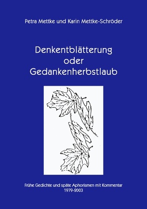 Denkentblätterung oder Gedankenherbstlaub von Mettke,  Petra, Mettke-Schröder,  Karin