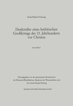 Denkmäler eines hethitischen Großkönigs des 13. Jahrhunderts vor Christus von Bittel,  Kurt