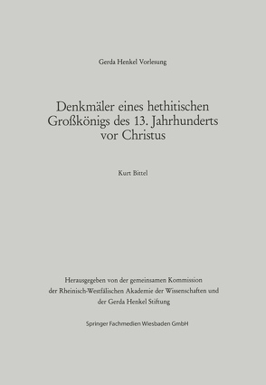 Denkmäler eines hethitischen Großkönigs des 13. Jahrhunderts vor Christus von Bittel,  Kurt