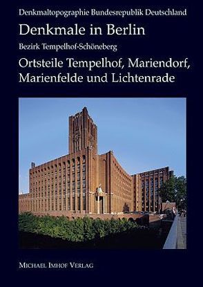 Denkmale in Berlin: Bezirk Tempelhof – Schöneberg Ortsteile Tempelhof, Mariendorf, Marienfelde und Lichtenrade von Donath,  Matthias, Hofmann,  Michael, Kohlenbach,  Bernhard, Schulz,  Gabriele