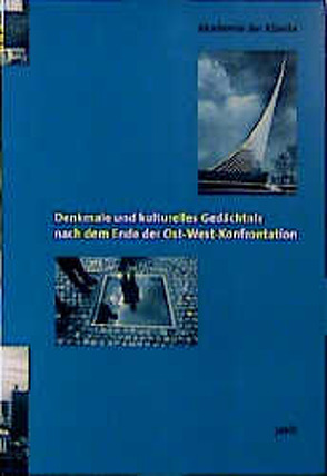 Denkmale und kulturelles Gedächtnis nach dem Ende der Ost-West-Konfrontation von Akademie der Künste Berlin, Dolff-Bonekämper,  Gabi, Schönemann,  Carolin, Voolen,  Edward von, Zimmermann,  Inge