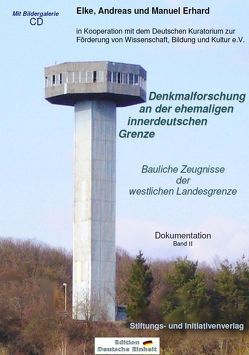 Denkmalforschung an der ehemaligen innerdeutschen Grenze. Bauliche Zeugnisse der westlichen Landesgrenze von Erhard,  Andreas, Erhard,  Elke, Erhard,  Manuel