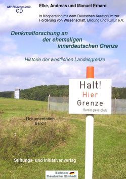 Denkmalforschung an der ehemaligen innerdeutschen Grenze. Historie der westlichen Landesgrenze von Erhard,  Andreas, Erhard,  Elke, Erhard,  Manuel