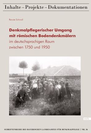 Denkmalpflegerischer Umgang mit römischen Bodendenkmälern im deutschsprachigen Raum zwischen 1750 und 1950 von Schiwall,  Renate