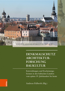 Denkmalschutz – Architekturforschung – Baukultur von Ackermann,  Felix, Bartetzky,  Arnold, Fülberth,  Andreas, Janusauskaite,  Vilte, Kalm,  Mart, Kalnaca,  Ieva, Karaleviciene,  Evelina, Kodres,  Krista, Mintaurs,  Mārtiņš, Orzikauskas,  Gytis, Randla,  Anneli, Torbus,  Tomasz, von Knorre,  Alexander