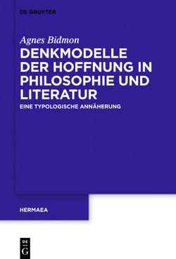 Denkmodelle der Hoffnung in Philosophie und Literatur von Bidmon,  Agnes