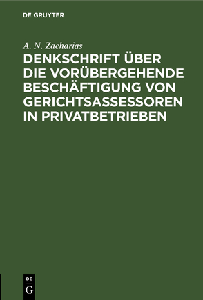 Denkschrift über die vorübergehende Beschäftigung von Gerichtsassessoren in Privatbetrieben von Zacharias,  A. N.