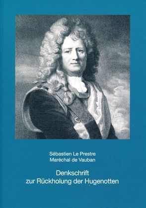 Denkschrift zur Rückholung der Hugenotten von Jost,  Reiner, Le Prestre,  Sébastien