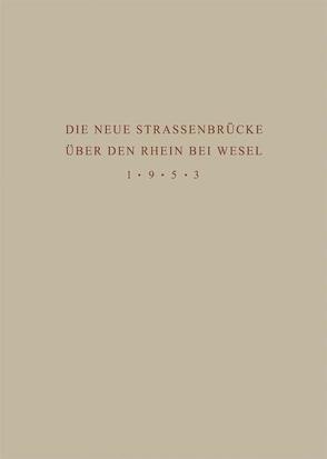 Denkschrift zur Übergabe der Wiederhergestellten Strassenbrücke über den Rhein bei Wesel an den Verkehr am 18. Juni 1953 von Ministerium für Wirtschaft und Verkehr des LandesNordrhein-Westfalen