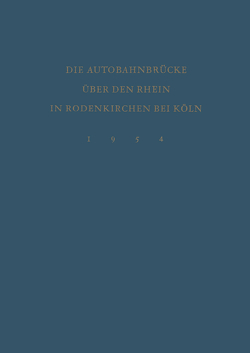 Denkschrift zur Verkehrsübergabe der Wiederhergestellten Autobahnbrücke über den Rhein in Rodenkirchen bei Köln am 9.Dezember 1954 von Bundesminister für Verkehr, Landschaftsverband Rheinland,  Bonn und Düsseldorf, Minister für Wirtschaft und Verkehr