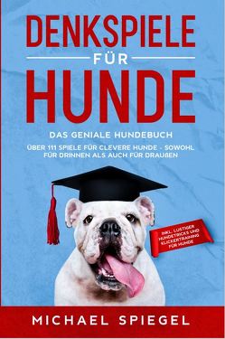 Denkspiele für Hunde von Spiegel,  Michael