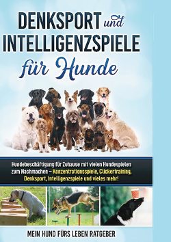 Denksport und Intelligenzspiele für Hunde von Ratgeber,  Mein Hund fürs Leben