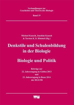 Denkstile und Schulenbildung in der Biologie/Biologie und Politik von Himmel,  Torsten K.D., Kaasch,  Joachim, Kaasch,  Michael