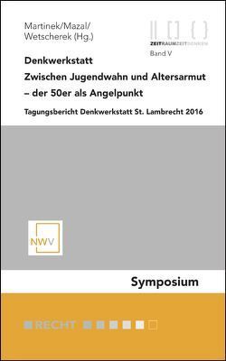 Denkwerkstatt: Zwischen Jugendwahn und Altersarmut – der 50er als Angelpunkt von Martinek,  Johannes M, Mazal,  Wolfgang, Wetscherek Ewald