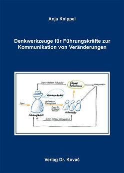 Denkwerkzeuge für Führungskräfte zur Kommunikation von Veränderungen von Knippel,  Anja