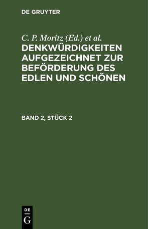 Denkwürdigkeiten aufgezeichnet zur Beförderung des Edlen und Schönen / Denkwürdigkeiten aufgezeichnet zur Beförderung des Edlen und Schönen. Band 2, Stück 2 von Moritz,  C. P., Pockels,  C. F.