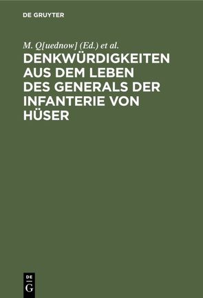 Denkwürdigkeiten aus dem Leben des Generals der Infanterie von Hüser von Maurenbrecher,  [Wilhelm] von, Q[uednow],  M.