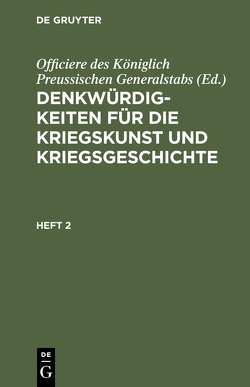 Denkwürdigkeiten für die Kriegskunst und Kriegsgeschichte / Denkwürdigkeiten für die Kriegskunst und Kriegsgeschichte. Heft 2 von Officiere des Königlich Preussischen Generalstabs