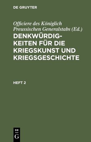 Denkwürdigkeiten für die Kriegskunst und Kriegsgeschichte / Denkwürdigkeiten für die Kriegskunst und Kriegsgeschichte. Heft 2 von Officiere des Königlich Preussischen Generalstabs