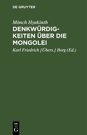 Denkwürdigkeiten über die Mongolei von Borg,  Karl Friedrich [Übers.], Mönch Hyakinth