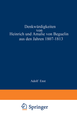 Denkwürdigkeiten von Heinrich und Amalie von Beguelin aus den Jahren 1807–1813 nebst Briefen von Gneisenau und Hardenberg von Ernst,  NA