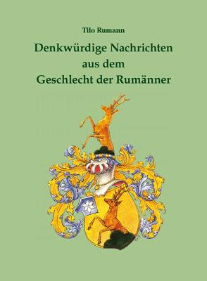 Denkwürdige Nachrichten aus dem Geschlecht der Rumänner von Rumann,  Tilo