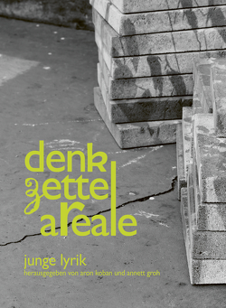 Denkzettelareale von Bleutge,  Nico, Boehme,  Thomas, Breyger,  Yevgeniy, Daher,  Lydia, Dathe,  Julia, Drawert,  Kurt, Elze,  Carl-Christian, Fellner,  Karin, Gabler,  Claudia, Geist,  Peter, Genschel,  Mara, Groh,  Anett, Hallinger,  Markus, Igel,  Jayne-Ann, Israel,  Torsten, Kappe,  Alexander, Koban,  Aron, Kreipe,  Birgit, Kuhlbrodt,  Jan, Kunz,  Gregor, Lewejohann,  Sünje, Lichtenstein,  Swantje, Lupette,  Léonce W., Maroldt,  Philip, Materni,  Undine, Meyer,  Titus, Niskate,  Niklas L., Pelny,  Marlen, Präauer,  Teresa, Preiwuß,  Kerstin, Prosser,  Robert, Reinecke,  Bertram, Roth,  Tobias, Sandig,  Ulrike Almut, Schmidt,  Kathrin, Schultens,  Katharina, Schulz,  Kristin, Seel,  Daniela, Spyra,  Michael, Unger,  Sebastian, Utler,  Anja, Warsen,  Charlotte, Westermann,  Levin, Winkler,  Ron