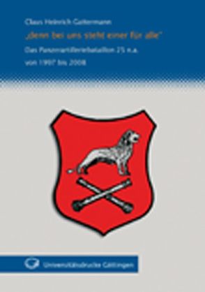 „denn bei uns steht einer für alle“. Das Panzerartilleriebataillon 25 n.a. von 1997 bis 2008 von Gattermann,  Claus H