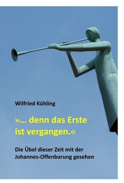 »… denn das Erste ist vergangen.« von Kühling,  Wilfried