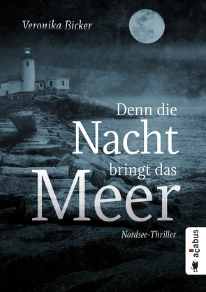 Denn die Nacht bringt das Meer. Nordsee-Thriller von Bicker,  Veronika