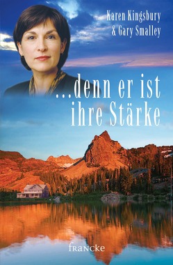 …. denn er ist ihre Stärke von Kingsbury,  Karen, Lutz,  Silvia, Smalley,  Gary