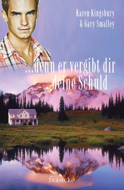 … denn er vergibt dir deine Schuld von Kingsbury,  Karen, Lutz,  Silvia, Smalley,  Gary